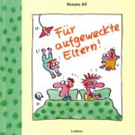 Fuer aufgeweckte Eltern - (c) Renate Alf, Lappan Verlag